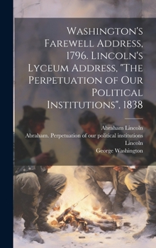 Hardcover Washington's Farewell Address, 1796. Lincoln's Lyceum Address, "The Perpetuation of Our Political Institutions", 1838 Book