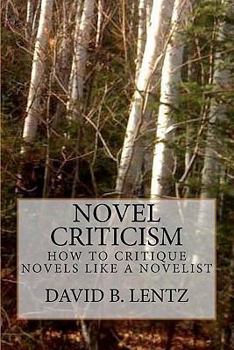 Paperback Novel Criticism: How to Critique Novels Like a Novelist Book