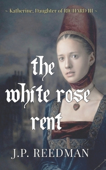 Paperback The White Rose Rent: Katherine, Daughter of Richard III Book