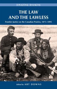 Paperback The Law and the Lawless: Frontier Justice on the Canadian Prairies, 1873-1895 Book