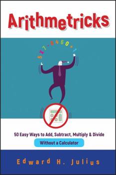 Paperback Arithmetricks: 50 Easy Ways to Add, Subtract, Multiply, and Divide Without a Calculator Book