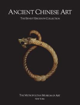 Paperback Ancient Chinese Art: The Ernest Erickson Collection in the Metropolitan Museum of Art Book