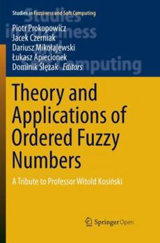 Paperback Theory and Applications of Ordered Fuzzy Numbers: A Tribute to Professor Witold Kosiński Book