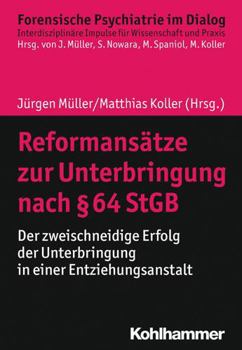 Paperback Reformansatze Zur Unterbringung Nach 64 StGB: Der Zweischneidige Erfolg Der Unterbringung in Einer Entziehungsanstalt [German] Book