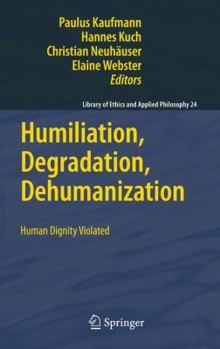 Hardcover Humiliation, Degradation, Dehumanization: Human Dignity Violated Book