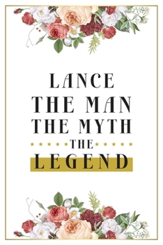 Lance The Man The Myth The Legend: Lined Notebook / Journal Gift, 120 Pages, 6x9, Matte Finish, Soft Cover