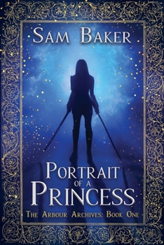 Portrait Of A Princess: The Arbour Archives: Book One