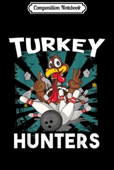 Composition Notebook: Funny Thanksgiving Love Bowling Turkey Hunters Gifts  Journal/Notebook Blank Lined Ruled 6x9 100 Pages