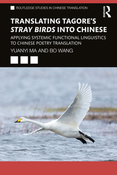 Paperback Translating Tagore's Stray Birds into Chinese: Applying Systemic Functional Linguistics to Chinese Poetry Translation Book