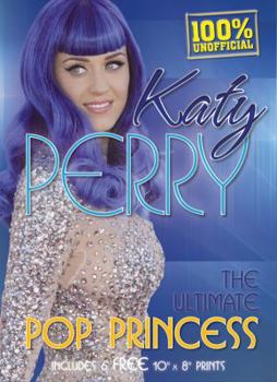 Paperback Katy Perry: The Ultimate Pop Princess, Includes 6 Free 8x10 Prints [With Six 8 X 10 Prints] Book