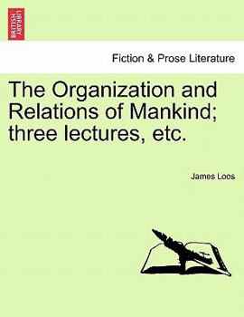 Paperback The Organization and Relations of Mankind; Three Lectures, Etc. Book