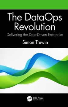 Paperback The DataOps Revolution: Delivering the Data-Driven Enterprise Book