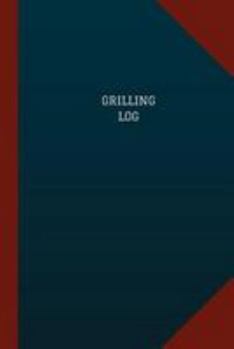 Grilling Log (Logbook, Journal - 124 Pages, 6 X 9): Grilling Logbook (Blue Cover, Medium)