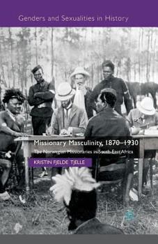 Paperback Missionary Masculinity, 1870-1930: The Norwegian Missionaries in South-East Africa Book