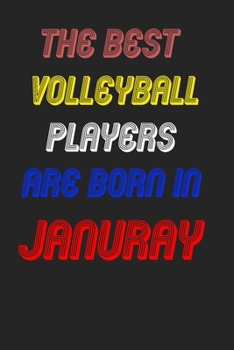 The Best Volleyball Players Are Born In January Notebook: Lined Notebook / Journal Gift, 120 Pages, 6x9, Soft Cover, Matte Finish