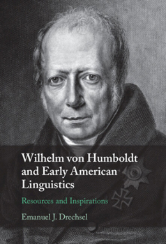 Hardcover Wilhelm Von Humboldt and Early American Linguistics: Resources and Inspirations Book