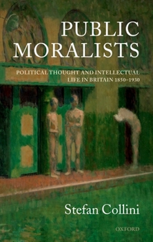 Paperback Public Moralists: Political Thought and Intellectual Life in Britain, 1850-1930 Book