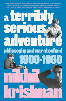 Hardcover A Terribly Serious Adventure: Philosophy and War at Oxford, 1900-1960 Book