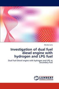 Paperback Investigation of dual fuel diesel engine with hydrogen and LPG fuel Book
