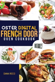 Paperback Oster Digital French Door Oven Cookbook: Easy and delicious recipes that anyone can cook. Flavorful meals for everyday cooking. Book