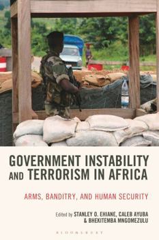 Hardcover Government Instability and Terrorism in Africa: Arms, Banditry and Human Security Book