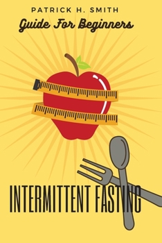 Paperback Intermittent Fasting Guide for Beginners: Your Ultimate 5+ Techniques for Healthy Detox, Weight loss with Fat Burn Secrets to reset Metabolism and Hea Book