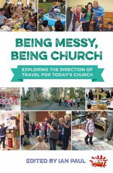Paperback Being Messy, Being Church: Exploring the direction of travel for today's church Book