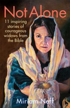 Hardcover Not Alone: 11 Inspiring Stories of Courageous Widows from the Bible Book