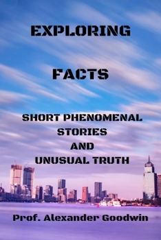 Paperback Exploring Facts: Short phenomenal stories and unusual truth Book