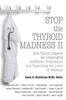 Paperback Stop the Thyroid Madness II: How Thyroid Experts Are Challenging Ineffective Treatments and Improving the Lives of Patients Book