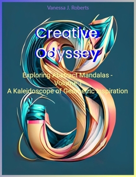 Paperback Creative Odyssey: Exploring Abstract Mandalas - Volume 1: A Kaleidoscope of Geometric Inspiration Book