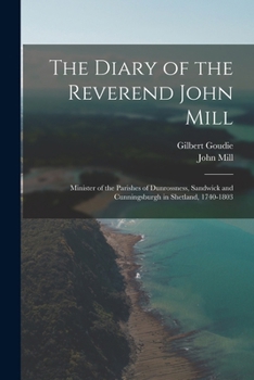 Paperback The Diary of the Reverend John Mill: Minister of the Parishes of Dunrossness, Sandwick and Cunningsburgh in Shetland, 1740-1803 Book