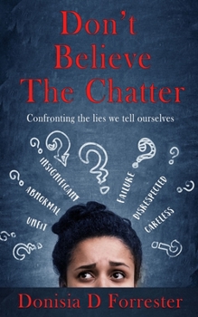Don't Believe the Chatter: Confronting the lies we tell ourselves