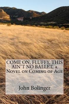 Paperback COME ON, FLUFFY, THIS AIN'T NO BALLET, a Novel on Coming of Age Book