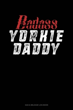 Paperback Badass Yorkie Daddy: Gas & Mileage Log Book