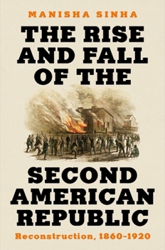 Hardcover The Rise and Fall of the Second American Republic: Reconstruction, 1860-1920 Book