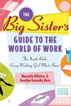 Paperback The Big Sister's Guide to the World of Work: The Inside Rules Every Working Girl Must Know Book