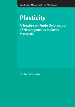 Hardcover Plasticity: A Treatise on Finite Deformation of Heterogeneous Inelastic Materials Book