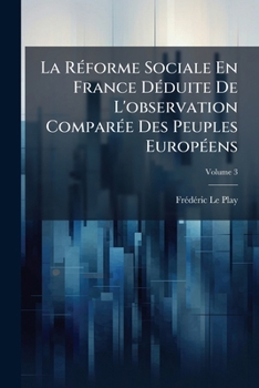 Paperback La Réforme Sociale En France Déduite De L'observation Comparée Des Peuples Européens; Volume 3 [French] Book
