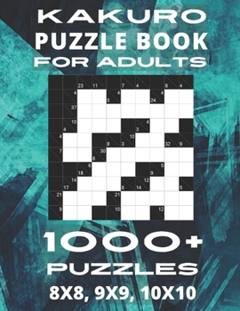 Paperback Kakuro Puzzle Book For Adults - 1000+ Puzzles 8x8, 9x9, 10x10: Cross Sums Puzzles With Cheat Sheet and Solutions. 4 Puzzles Per Page Book