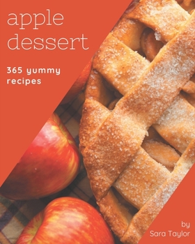 Paperback 365 Yummy Apple Dessert Recipes: The Best Yummy Apple Dessert Cookbook that Delights Your Taste Buds Book