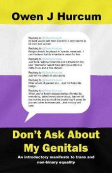 Paperback Don't Ask About My Genitals: An introductory manifesto to trans and non-binary equality Book