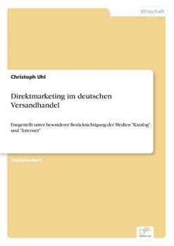 Paperback Direktmarketing im deutschen Versandhandel: Dargestellt unter besonderer Berücksichtigung der Medien Katalog und Internet [German] Book