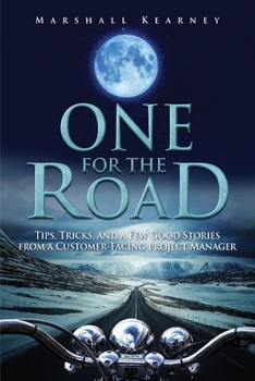 Paperback One for the Road: Tips, Tricks, and a Few Good Stories from a Customer-Facing Project Manager Book