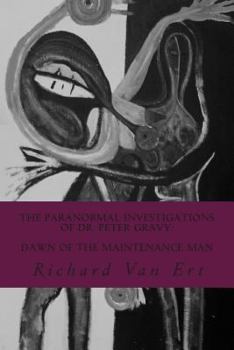 The Paranormal Investigations of Dr. Peter Gravy: Dawn of The Maintenance Man