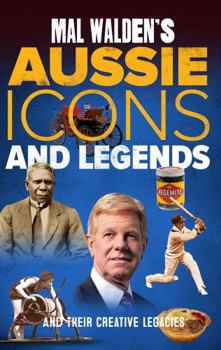 Paperback Mal Walden's Aussie Icons and Legends: and their creative legacies Book