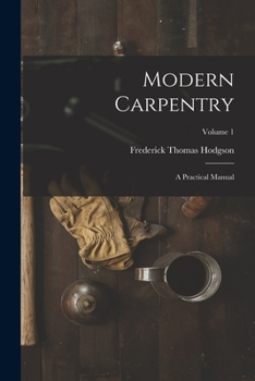 Paperback Modern Carpentry: A Practical Manual; Volume 1 Book