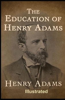 Paperback The Education of Henry Adams Illustrated Book