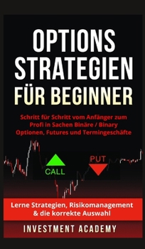Hardcover Optionsstrategien für Beginner: Optionsstrategien für Beginner - Schritt für Schritt vom Anfänger zum Profi in Sachen Binäre Optionen / Binary Options [German] Book