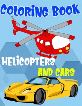 Paperback Coloring Book Helicopters And Cars: Fantastic Vehicles Coloring Book for Boys Girls Kids with Cars and Helicopters (Children's Coloring Books) Book